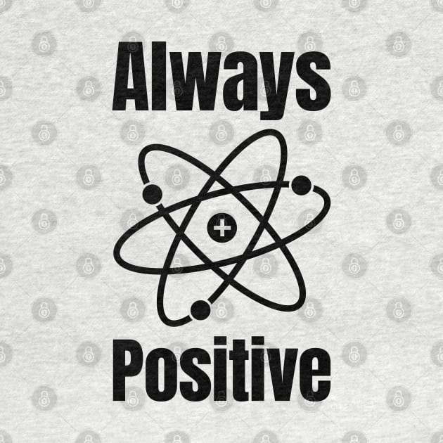 Always Positive Science Lover by HighBrowDesigns